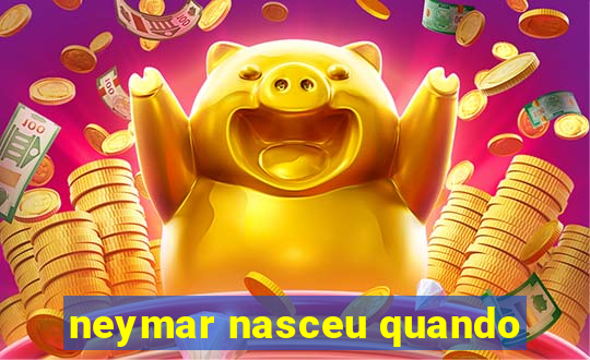 neymar nasceu quando